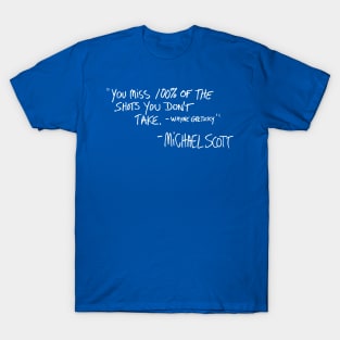 You Miss 100% of the Shots You Don't Take T-Shirt